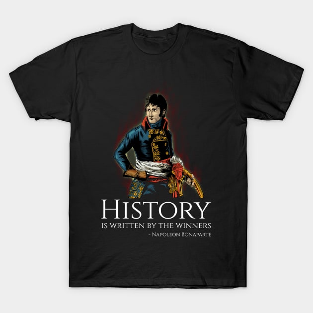 French Emperor Napoleon Bonaparte Quote On History T-Shirt by Styr Designs